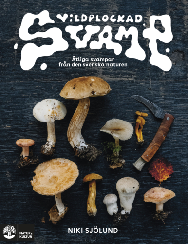 Dzikie grzyby: Grzyby jadalne w szwedzkiej przyrodzie autorstwa Niki Sjölund.