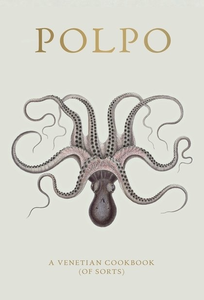 Polpo, A Venetian Cookbook (Of Sorts) - Russel Norman