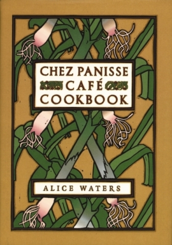 Chez Panisse Cafe Cookbook - Alice Waters