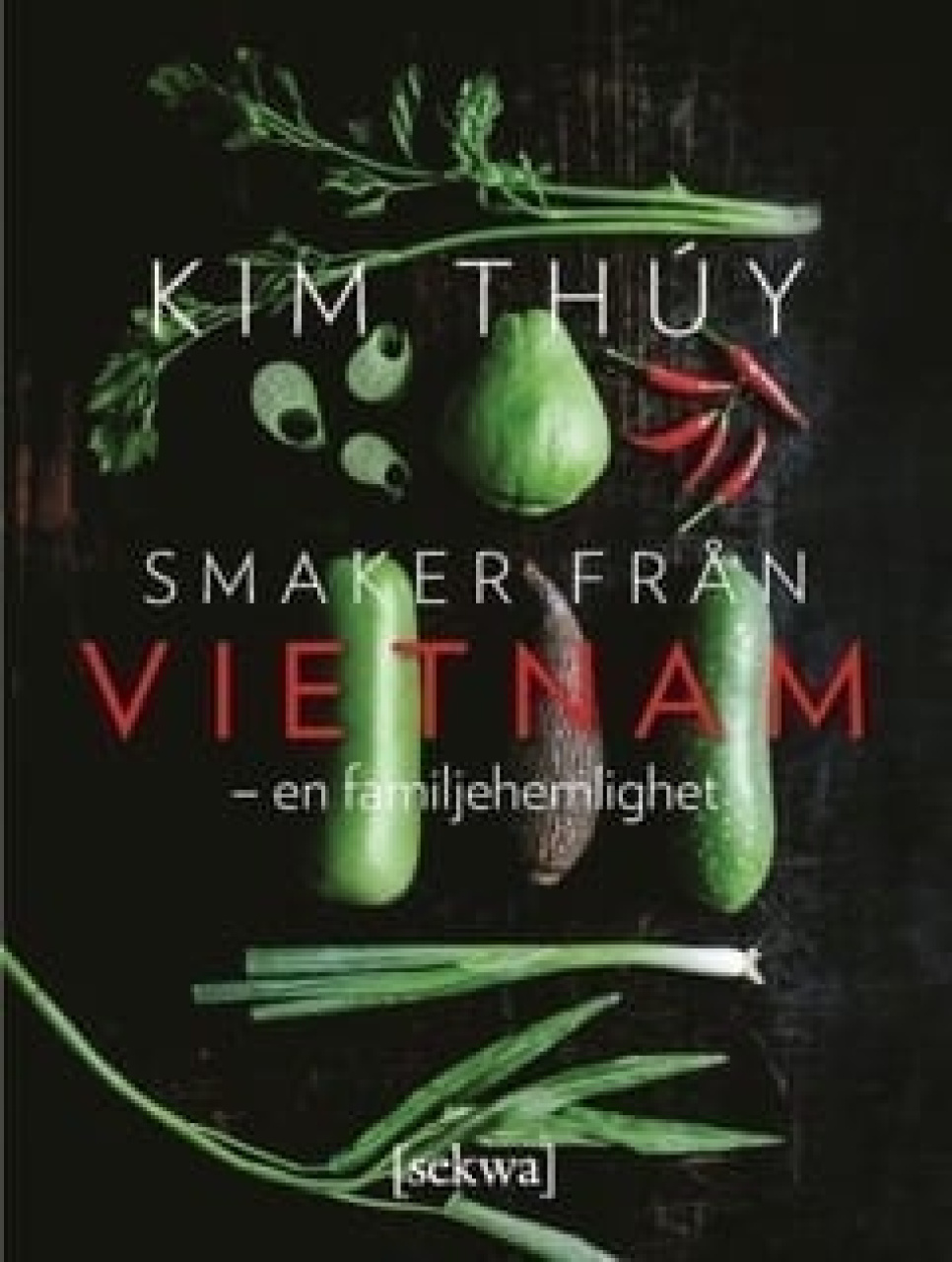 Smaker från Vietnam - en familjehemlighet - Kim Thuy w grupie Gotowanie / Książki kucharskie / Kuchnie narodowe i regionalne / Azja w The Kitchen Lab (1355-18027)